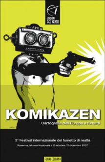 Komikazen: Cartografia dell'Europa a fumetti - Elettra Stramboulis, Filipe Abranches, Marcos Farrajota, Emir Pasanovic, Filip Andronik, Tommi Musturi, Marcel Ruijters, Stripburger, Milos Jovanovic, Matei Branea, Kostas Maniatopoulos, Niki Tzouda, Ho Che Anderson, Giuseppe Pipitone, Stefano Ricci