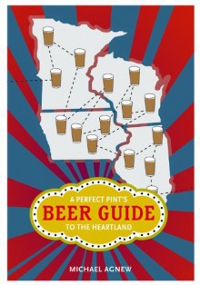 A Perfect Pint's Beer Guide to the Heartland (Heartland Foodways) by Agnew Michael (2014-04-29) Paperback - Agnew Michael
