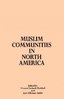 Muslim Communities in North America (Middle Eastern Studies) - Jane Idleman Smith, Yvonne Yazbeck Haddad