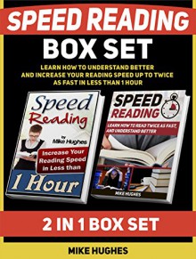 Speed Reading Box Set: Learn How to Understand Better and Increase Your Reading Speed up to Twice as Fast in Less than 1 Hour (Speed Reading, Speed Reading books, speed reading for experts) - Mike Hughes