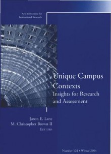 Unique Campus Contexts Insights for Research and Assessment: New Directions for Institutional Research, Number 124 - Jason E. Lane, M. Christopher Brown II