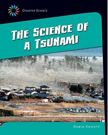 The Science of a Tsunami (21st Century Skills Library: Disaster Science) - Robin Michal Koontz