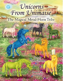 Unicorns from Unimaise: The Magical Metal-Horn Tribe - Sybrina Durant