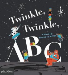 Twinkle, Twinkle, ABC: A Mixed-up, Mashed-up Melody - Barney Saltzberg, Fred Benaglia