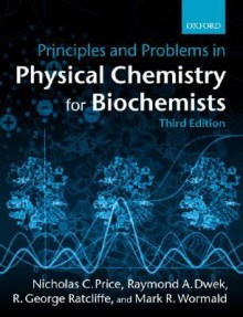 Principles and Problems in Physical Chemistry for Biochemists - Nicholas C. Price, Mark Wormald