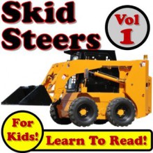 Skid Steer Loaders Vol 1: Super Skid Steer Loaders Digging Dirt On The Jobsite! (Over 40 Photos of Skid Steer Loaders Working) - Kevin Kalmer
