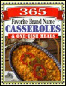 365 Favorite Brand Name Casseroles & One-Dish Meals - Publications International Ltd.