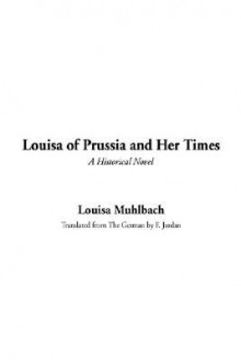 Louisa of Prussia and Her Times - Luise Mühlbach