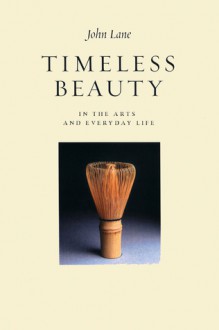 Timeless Beauty in the Arts and Everyday Life - John Lane