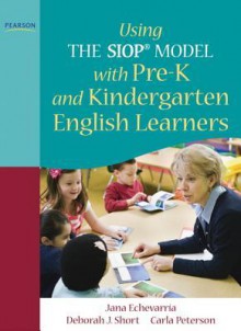 Using the Siop(r) Model with Pre-K and Kindergarten English Learners - Jana L. Echevarria, Deborah J. Short