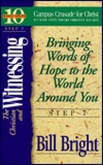 The Christian and Witnessing: Bringing Words of Hope to the World Around You - Bill Bright