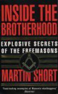 Inside the Brotherhood: Explosive Secrets of the Freemasons - Martin Short