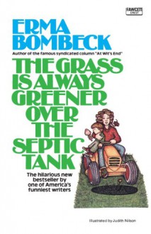 The Grass Is Always Greener Over The Septic Tank - Erma Bombeck