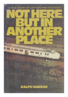 Not Here, But in Another Place - Ralph Barker