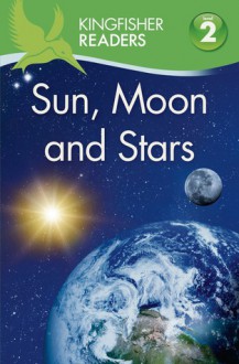 Kingfisher Readers L2: Sun, Moon, and Stars - Thea Feldman