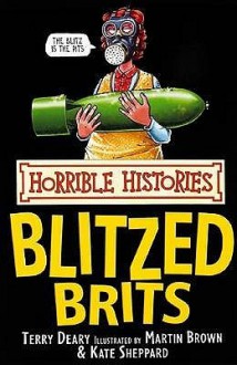 The Blitzed Brits (Horrible Histories) (Horrible Histories) - Terry Deary