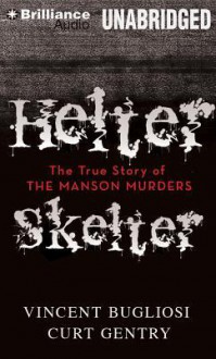 Helter Skelter: The True Story of the Manson Murders - Scott Brick, Vincent Bugliosi, Curt Gentry