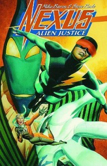 Nexus: Alien Justice - Mike Baron, Gary Martin, Steve Rude