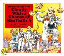 Cloudy With a Chance of Meatballs 3: Planet of the Pies - Judi Barrett, Isidre Mones