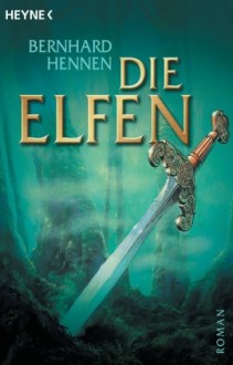 Die Elfen (Elfen, #1) - Bernhard Hennen