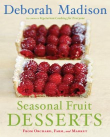 Seasonal Fruit Desserts: From Orchard, Farm, and Market - Deborah Madison