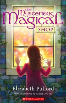 The Mysterious Magical Shop - Elizabeth Pulford, Rachel Driscoll