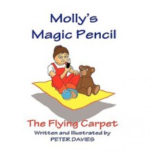 Molly's Magic Pencil: The Flying Carpet - Peter Davies