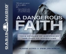 A Dangerous Faith - James Lund, Peb Jackson, Jon Gauger