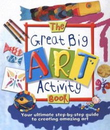 The Great Big Art Activity Book - Sue Nicholson, Deri Robins