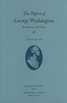 The Papers of George Washington: 8 April-31 May 1779 - George Washington, Edward G. Lengel, Theodore J. Crackel