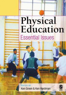 Physical Education: Essential Issues - Ken Green, Ken Hardman