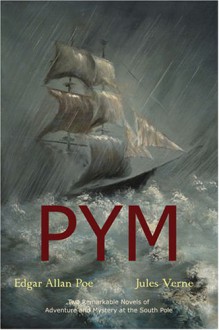 Pym: The Narrative of Arthur Gordon Pym of Nantucket/An Antarctic Mystery - Jules Verne