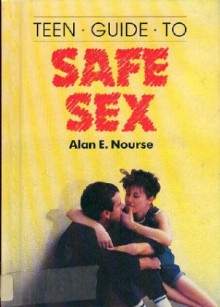 Teen Guide To Safe Sex - Alan E. Nourse