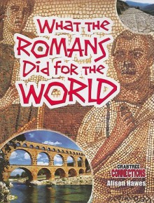 What the Romans Did for the World - Alison Hawes