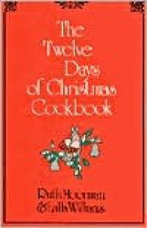 Twelve Days of Christmas Cookbook - Ruth Moorman, Lalla Williams