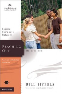 Reaching Out: Sharing God's Love Naturally (Interactions) - Bill Hybels, Kevin G. Harney, Sherry Harney