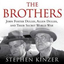 The Brothers: John Foster Dulles, Allen Dulles, and Their Secret World War - Stephen Kinzer, To Be Announced