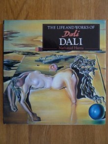 The Life and Works of Dali - Nathaniel Harris