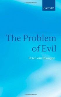 The Problem of Evil: The Gifford Lectures Delivered in the University of St. Andrews in 2003 - Peter van Inwagen