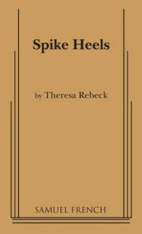 Spike Heels - Theresa Rebeck