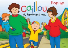 Caillou: My Family and Me - Chouette Publishing, Eric Sevigny