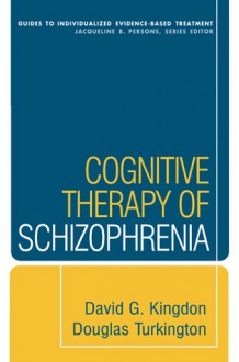 Cognitive Therapy of Schizophrenia - David G. Kingdon, Douglas Turkington