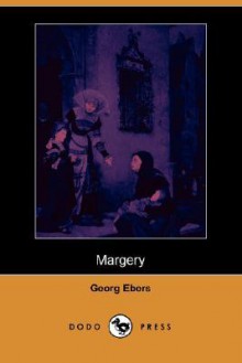 Margery (Dodo Press) - Georg Ebers, Clara Bell