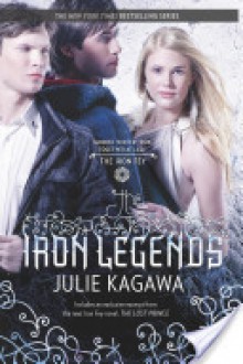 The Iron Legends (The Iron Fey, #1.5, 3.5, 4.5) - Julie Kagawa