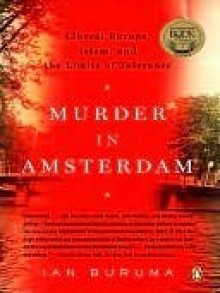 Murder in Amsterdam: The Death of Theo van Gogh and the Limits of Tolerance - Ian Buruma