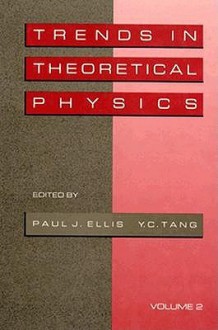 Trends In Theoretical Physics, Volume II - Paul Ellis, Y. C. Tang