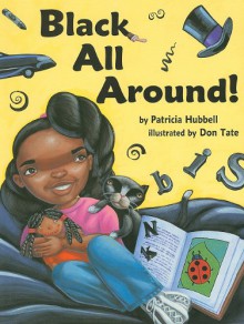 Black All Around! - Patricia Hubbell, Don Tate