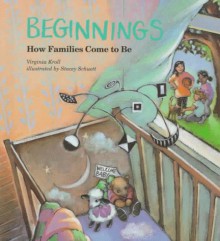 Beginnings: How Families Come to Be - Virginia L. Kroll, Stacey Schuett