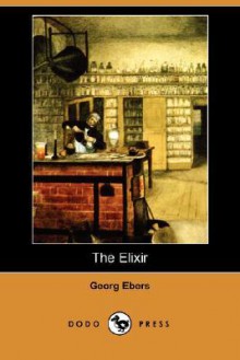 The Elixir (Dodo Press) - Georg Ebers