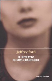 Il ritratto di Mrs Charbuque - Jeffrey Ford